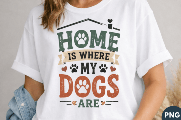 Home is Where My Dogs Are: Elevating Your Sublimation Projects with a High-Quality PNG