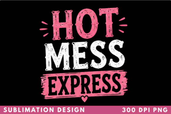 Strategic Branding with the Hot Mess Express Funny Sassy T-shirt PNG