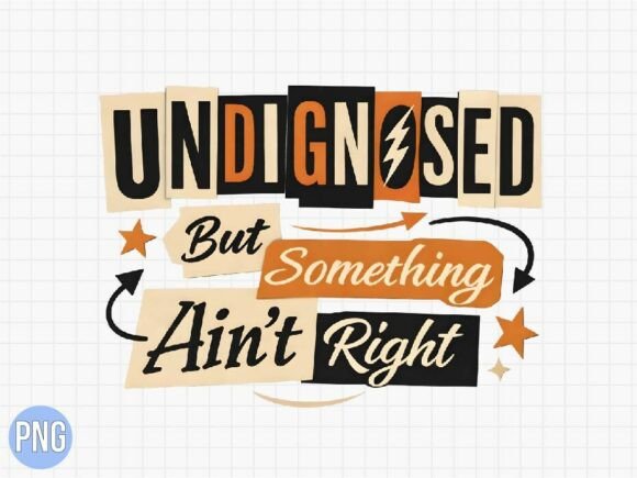 Undiagnosed Something Ain t Right PNG